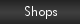 Shops